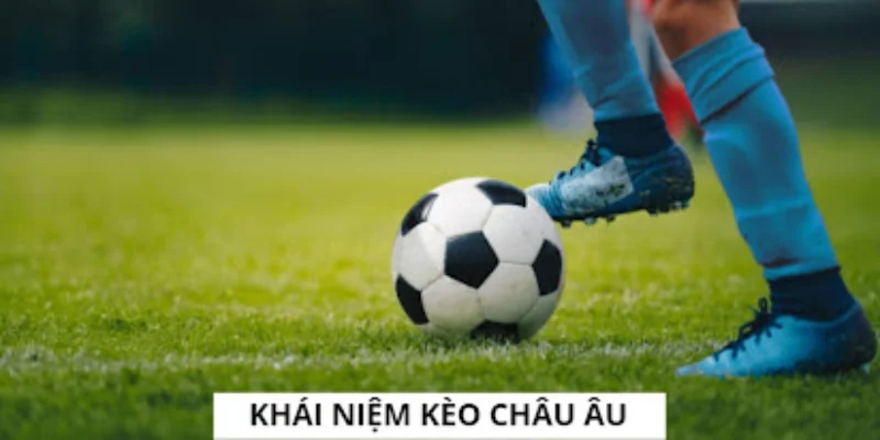 Khái quát về kèo châu âu