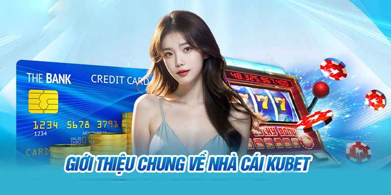 KUBET là nhà cái đời đầu với gần 20 năm kinh nghiệm