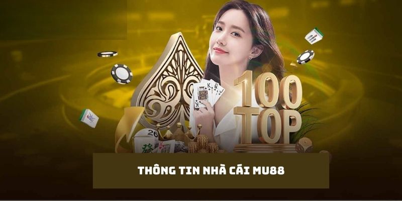 Những thông tin tổng quan về nhà cái Mu88 mà anh em cần nắm được 